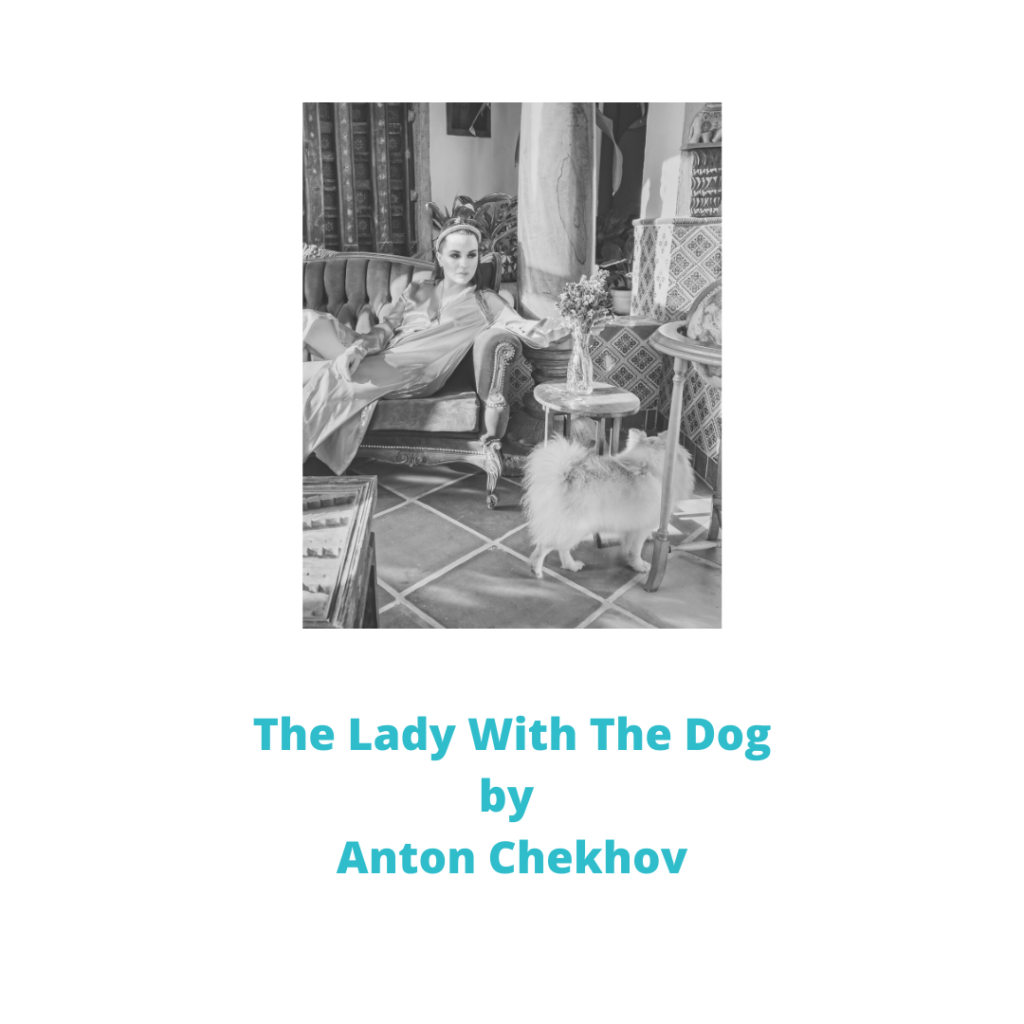 Story Analysis of ‘The Lady With A Dog’ by Anton Chekhov - Tina Sequeira